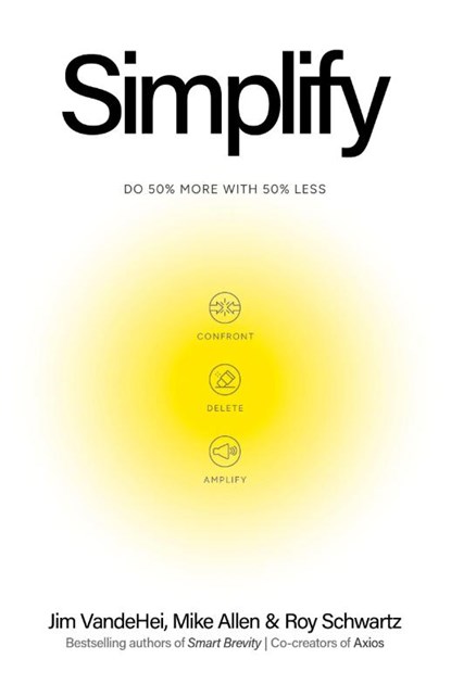 Simplify, Jim VandeHei ; Mike Allen ; Roy Schwartz - Gebonden - 9781399832021