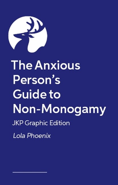 The Anxious Person’s Guide to Non-Monogamy – JKP Graphic Edition, Lola Phoenix - Paperback - 9781399839501