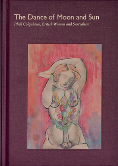 The Dance of Moon and Sun: Ithell Colquhoun, British Women and Surrealism, Ithell Colquhoun - Gebonden - 9781399936484