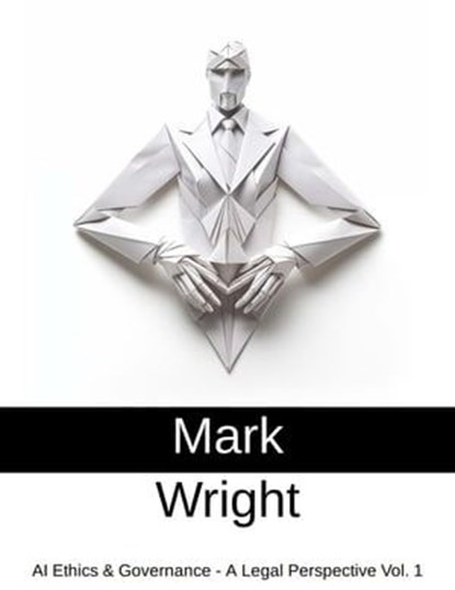 AI Ethics & Governance - A Legal Perspective Vol. 1, Mark Wright - Ebook - 9781399971140