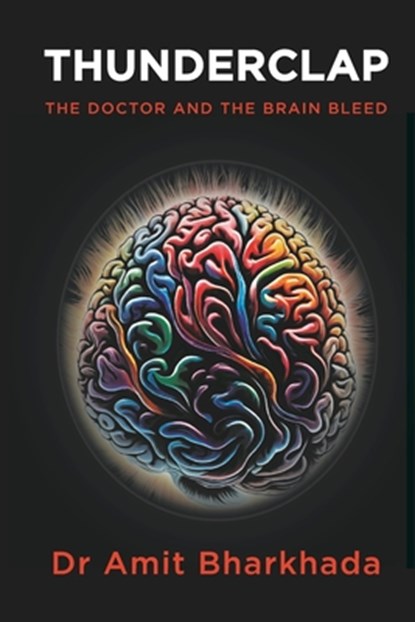 Thunderclap: The Doctor and the Brain Bleed, Amit Bharkhada - Paperback - 9781399989503