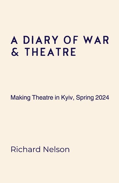 A Diary of War & Theatre, Richard Nelson - Paperback - 9781399991964