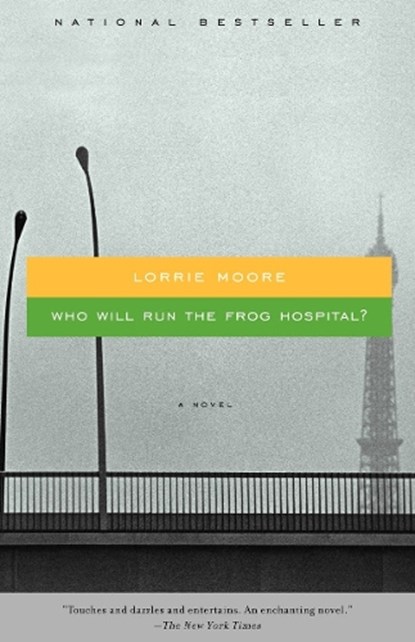 WHO WILL RUN THE FROG HOSPITAL, Lorrie Moore - Paperback - 9781400033829
