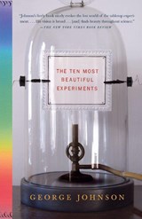 The Ten Most Beautiful Experiments - George Johnson - 9781400034239