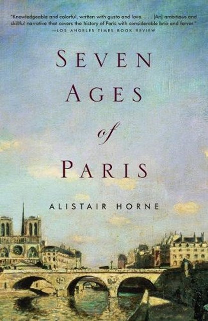 Seven Ages of Paris, Alistair Horne - Paperback - 9781400034468