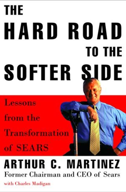 The Hard Road to the Softer Side, Arthur Martinez ; Charles Madigan - Ebook - 9781400045228