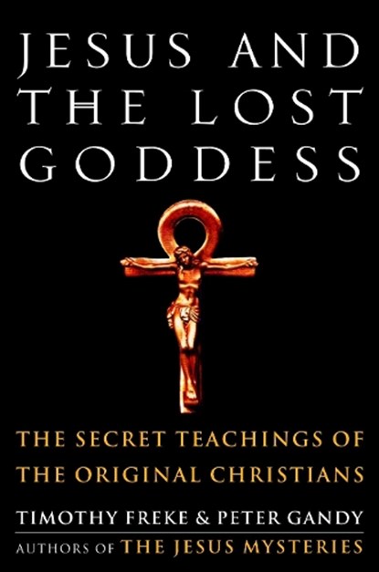 Freke, T: Jesus and the Lost Goddess, Timothy Freke ; Peter Gandy - Paperback - 9781400045945