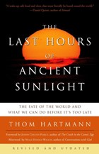 The Last Hours of Ancient Sunlight: Revised and Updated Third Edition | Thom Hartmann | 