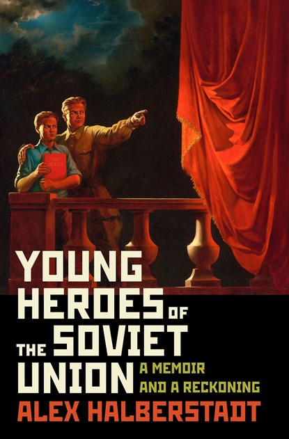 Young heroes of the soviet union: a memoir and a reckoning, alex halberstadt - Gebonden Gebonden - 9781400067060
