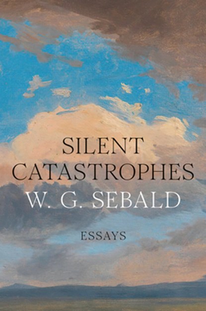 Silent Catastrophes: Essays, W. G. Sebald - Gebonden - 9781400067725