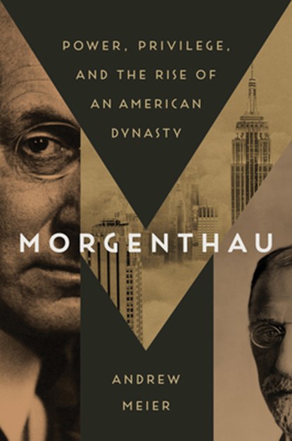 Morgenthau: Power, Privilege, and the Rise of an American Dynasty, Andrew Meier - Gebonden - 9781400068852