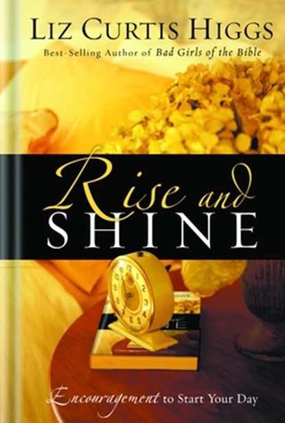 Rise and Shine, Liz Curtis Higgs - Gebonden - 9781400070008