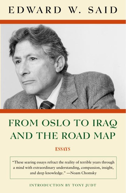 From Oslo to Iraq and the Road Map: Essays, Edward W. Said - Paperback - 9781400076710