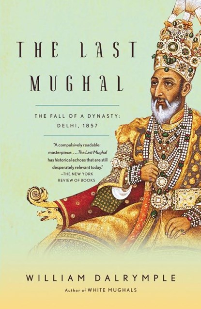 Dalrymple, W: Last Mughal, William Dalrymple - Paperback - 9781400078332