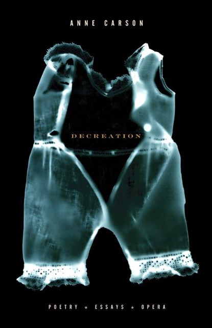 Decreation, Anne Carson - Paperback - 9781400078905