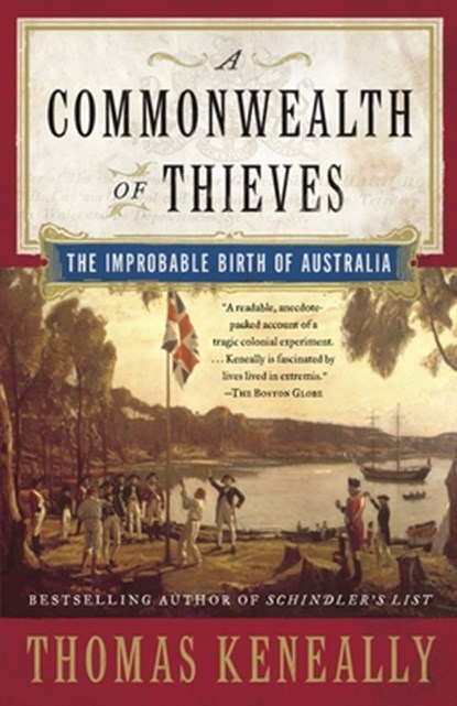 A Commonwealth of Thieves: The Improbable Birth of Australia, Thomas Keneally - Paperback - 9781400079568