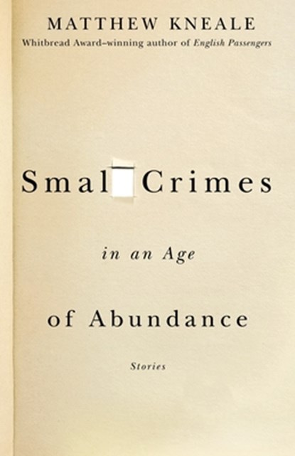 SMALL CRIMES IN AN AGE OF ABUN, Matthew Kneale - Paperback - 9781400079575