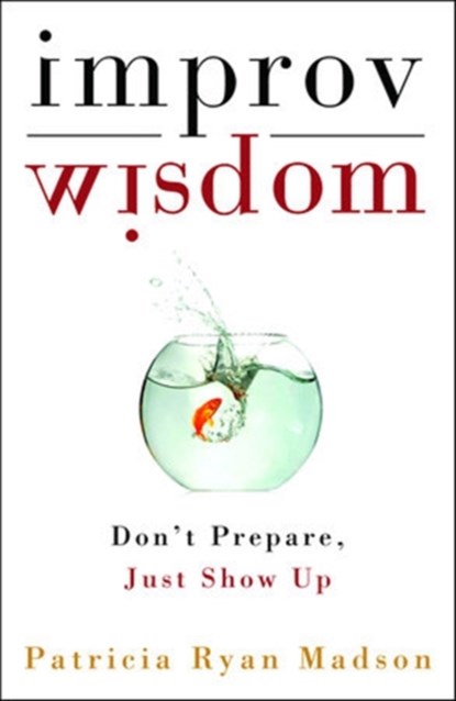 Improv Wisdom, Patricia Ryan Madson - Gebonden - 9781400081882