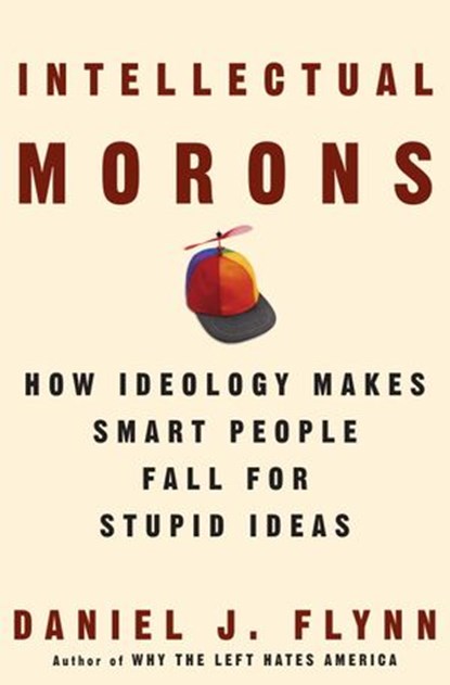 Intellectual Morons, Daniel J. Flynn - Ebook - 9781400082698