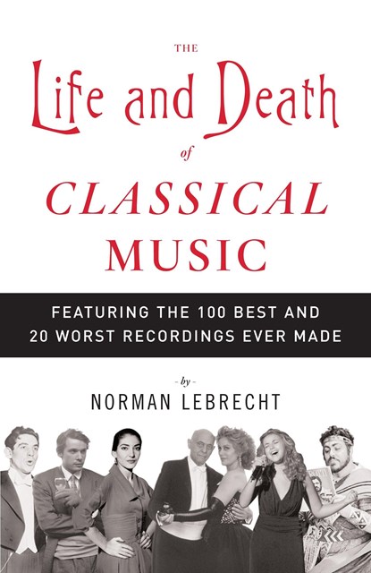 Lebrecht, N: Life and Death of Classical Music, Norman Lebrecht - Paperback - 9781400096589