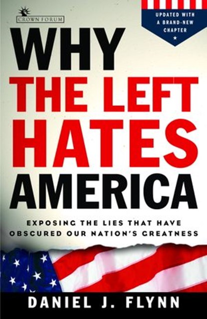 Why the Left Hates America, Daniel J. Flynn - Ebook - 9781400097470