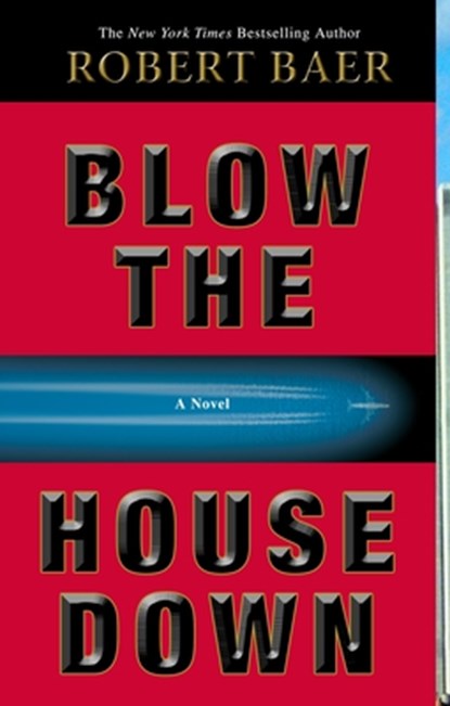Blow the House Down, Robert Baer - Paperback - 9781400098361