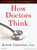 How Doctors Think, GROOPMAN,  Jerome - Overig - 9781400154258