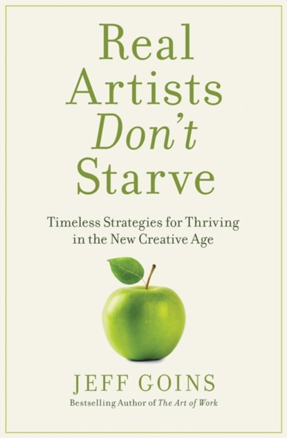 Real Artists Don't Starve, Jeff Goins - Paperback - 9781400201020