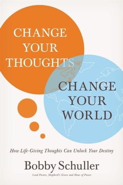 Change Your Thoughts, Change Your World, Bobby Schuller - Ebook - 9781400201716