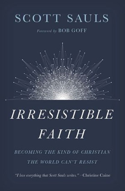 Irresistible Faith, Scott Sauls - Ebook - 9781400201808