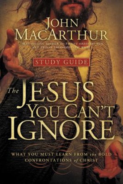 The Jesus You Can't Ignore (Study Guide), John F. MacArthur - Paperback - 9781400202294