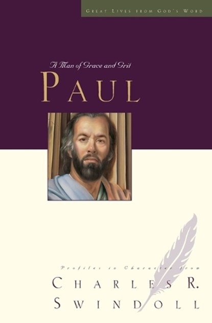 Great Lives: Paul: A Man of Grace and Grit, Charles R. Swindoll - Paperback - 9781400202591