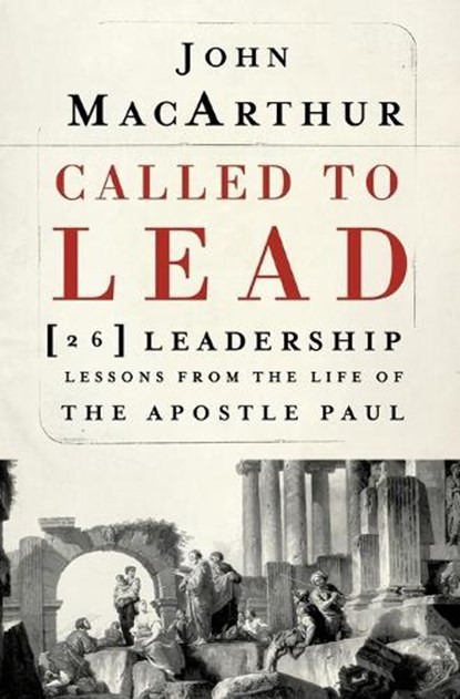 Called to Lead, John F. MacArthur - Paperback - 9781400202867