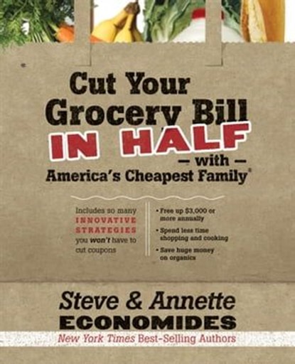 Cut Your Grocery Bill in Half with America's Cheapest Family, Steve Economides ; Annette Economides - Ebook - 9781400203109