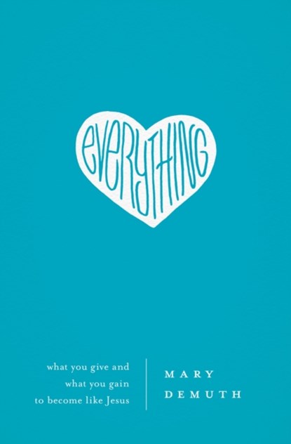 Everything, Mary E DeMuth - Paperback - 9781400203987