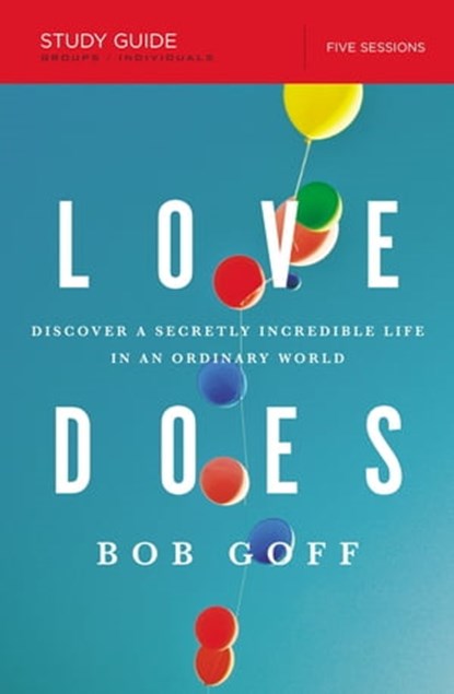 Love Does Bible Study Guide, Bob Goff - Ebook - 9781400206285