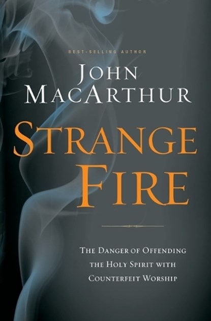 Strange Fire, John F. MacArthur - Paperback - 9781400206414