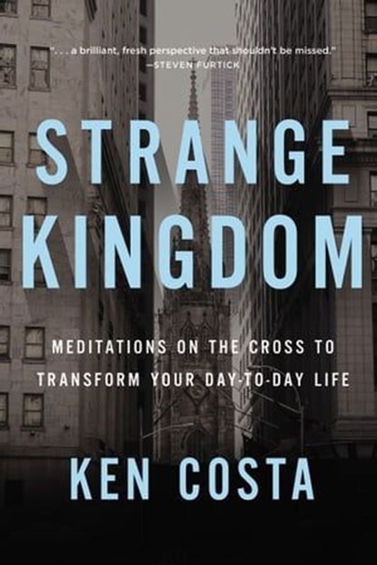 Strange Kingdom, Ken Costa - Ebook - 9781400208098