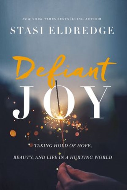 Defiant Joy, Stasi Eldredge - Ebook - 9781400208708