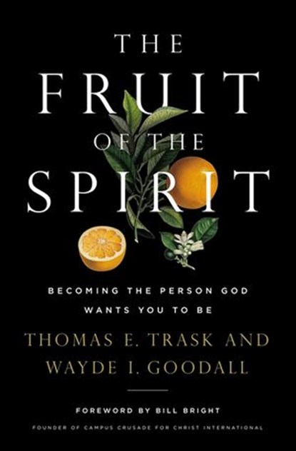 The Fruit of the Spirit, Thomas E. Trask ; Wayde I. Goodall - Ebook - 9781400211456