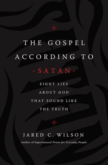 The Gospel According to Satan, Jared C. Wilson - Ebook - 9781400212064