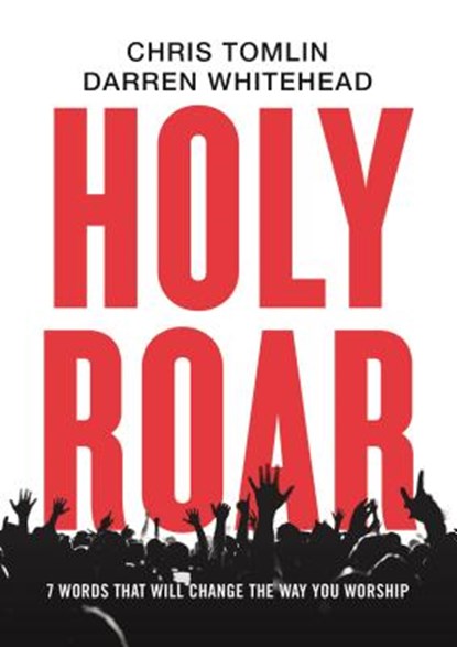 Holy Roar, Chris Tomlin ; Darren Whitehead - Gebonden - 9781400212262