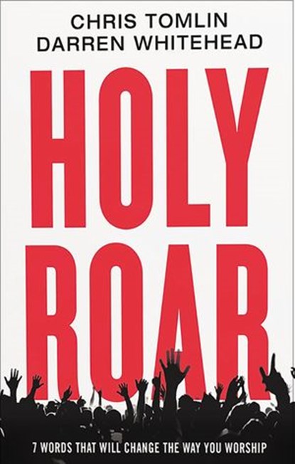 Holy Roar, Chris Tomlin ; Darren Whitehead - Ebook - 9781400212279