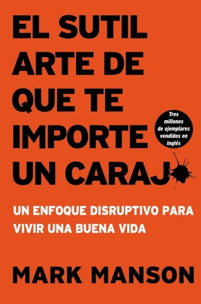 Sutil Arte de Que Te Importe Un Caraj*: Un Enfoque Disruptivo Para Vivir Una Buena Vida, Mark Manson - Paperback - 9781400213306