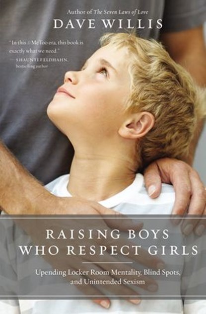 Raising Boys Who Respect Girls, Dave Willis - Ebook - 9781400215133
