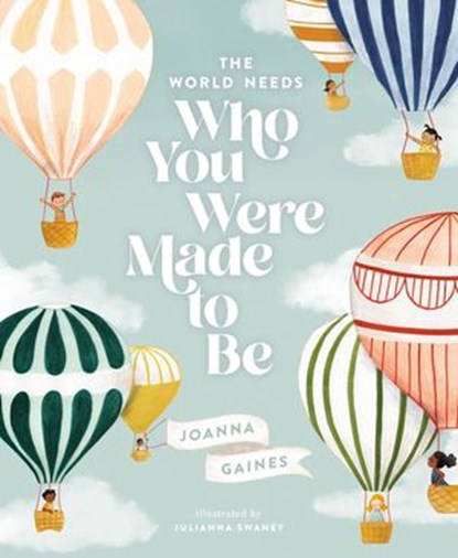 The World Needs Who You Were Made to Be, Joanna Gaines - Ebook - 9781400215409