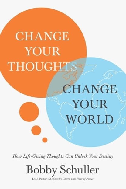 Change Your Thoughts, Change Your World, SCHULLER,  Bobby - Paperback - 9781400215461