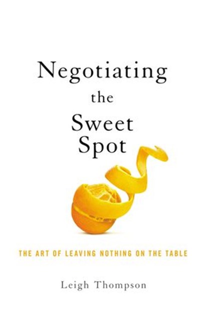 Negotiating the Sweet Spot, Leigh Thompson - Ebook - 9781400217441