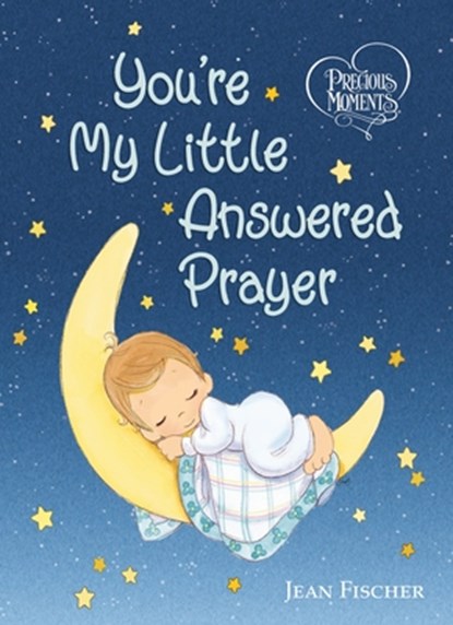 Precious Moments: You're My Little Answered Prayer, Precious Moments ; Jean Fischer - Overig - 9781400218462