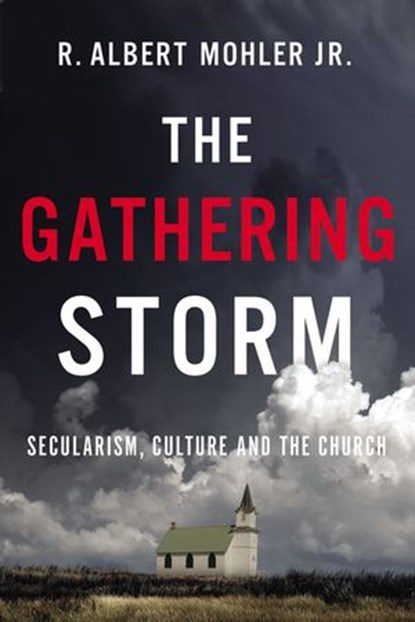 The Gathering Storm, R. Albert Mohler, Jr. - Ebook - 9781400220236